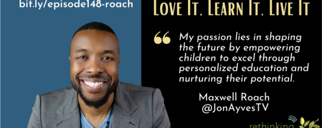 Episode #148: The “3 L’s”: Love It, Learn It, and Live It with Maxwell Roach