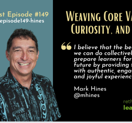 Episode #149: Weaving Core Values, Curiosity, and Joy with Dr. Mark Hines