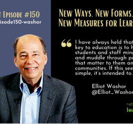 Episode #150: New Ways, New Forms, and New Measures for Learning with Elliot Washor