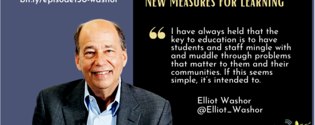 Episode #150: New Ways, New Forms, and New Measures for Learning with Elliot Washor