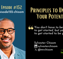 Episode #152: Principles to Unleash Your Potential with Sylvester Chisom