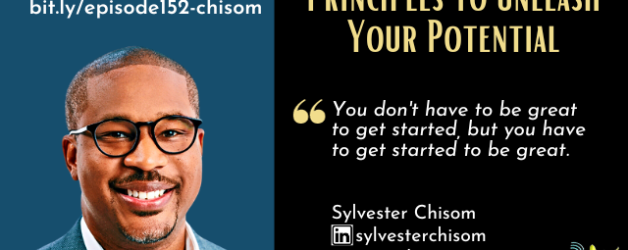 Episode #152: Principles to Unleash Your Potential with Sylvester Chisom