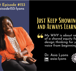 Episode #153: Just Keep Showing UP and Always Learning with Dr. Asia Lyons