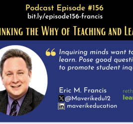 Episode #156: Rethinking the Why of Teaching and Learning with Erik Francis