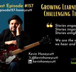 Episode #157: Growing Learners in Challenging Times with Kevin Honeycutt