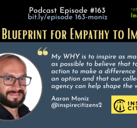 Episode #163:  The Blueprint for EMPATHY to IMPACT with Aaron Moniz