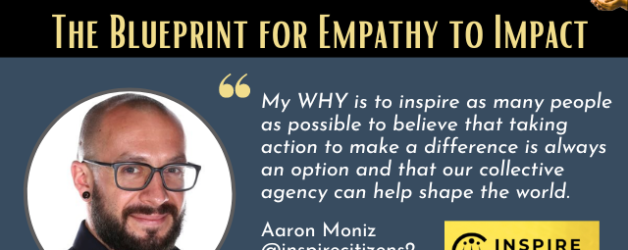 Episode #163:  The Blueprint for EMPATHY to IMPACT with Aaron Moniz