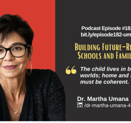 Building Future-Ready Schools and Families with Dr. Martha Umana (EP182)