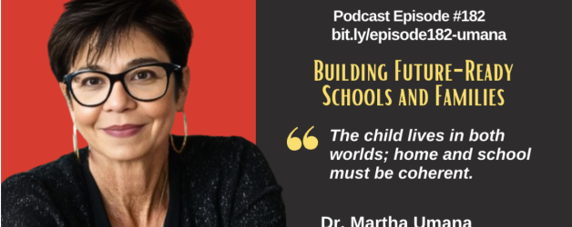 Building Future-Ready Schools and Families with Dr. Martha Umana (EP182)